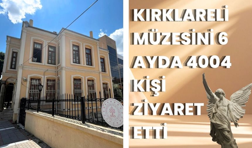 Kırklareli Müzesini 6 Ayda 4404 Kişi Ziyaret Etti