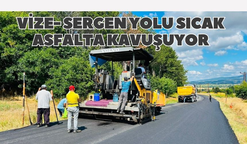 Vize- Sergen Yolu Sıcak Asfalta Kavuşuyor