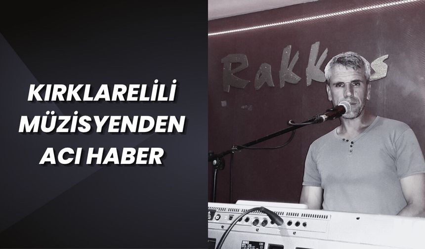 Kırklarelili Müzisyenden Acı Haber