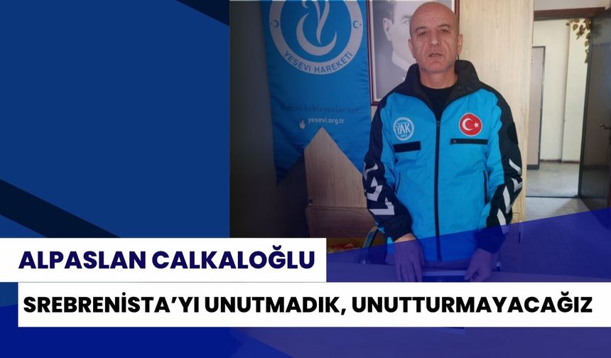 Alpaslan Cankaloğlu: "Srebrenitsa'yı Unutmadık, Unutturmayacağız"