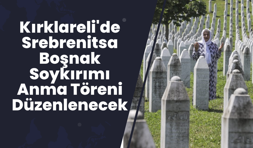 Kırklareli'de Srebrenitsa Boşnak Soykırımı Anma Töreni Düzenlenecek