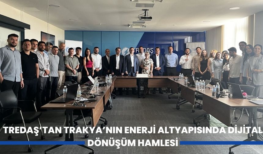TREDAŞ'tan Trakya'nın Enerji Altyapısında Dijital Dönüşüm Hamlesi