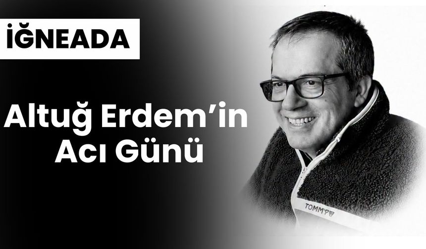 Altuğ Erdem’in Acı Günü