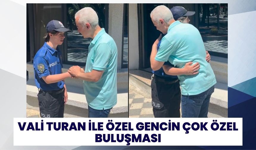 Vali Turan ile Özel Gencin Çok Özel Buluşması