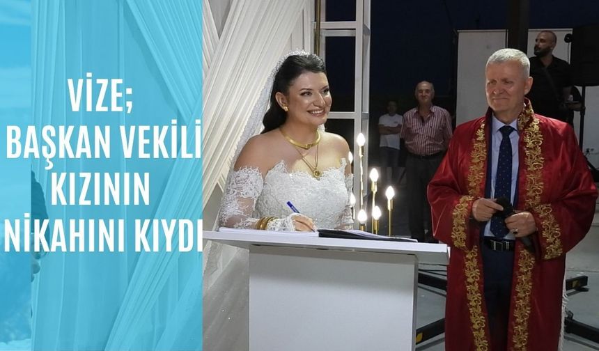 Vize; Başkan Vekili Kızının Nikahını Kıydı