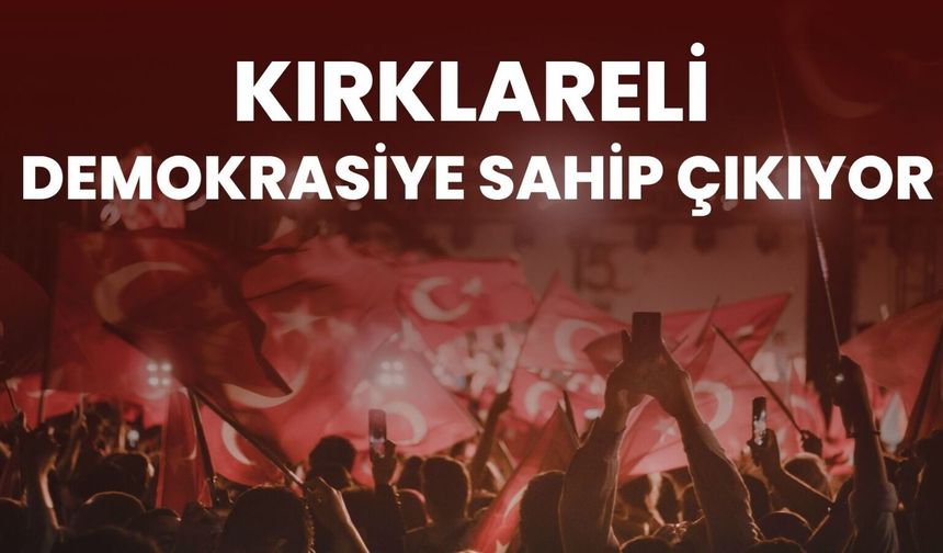 Kırklareli Demokrasiye Sahip Çıkıyor