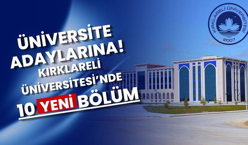 Üniversite Adaylarına! Kırklareli Üniversitesi’nde 10 Yeni Bölüm
