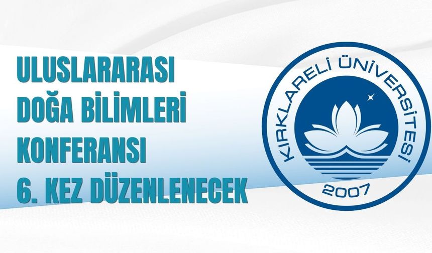 Uluslararası Doğa Bilimleri Konferansı 6. Kez Düzenlenecek