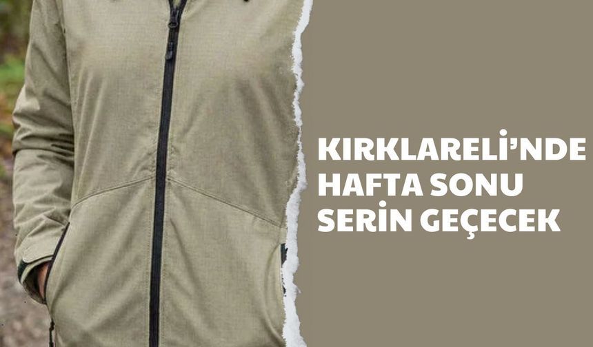 Kırklareli’nde Hafta Sonu Serin Geçecek