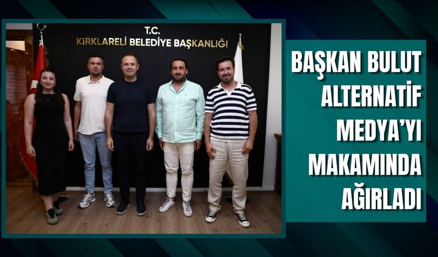 Başkan Bulut, Alternatif Medya’yı Makamında Ağırladı