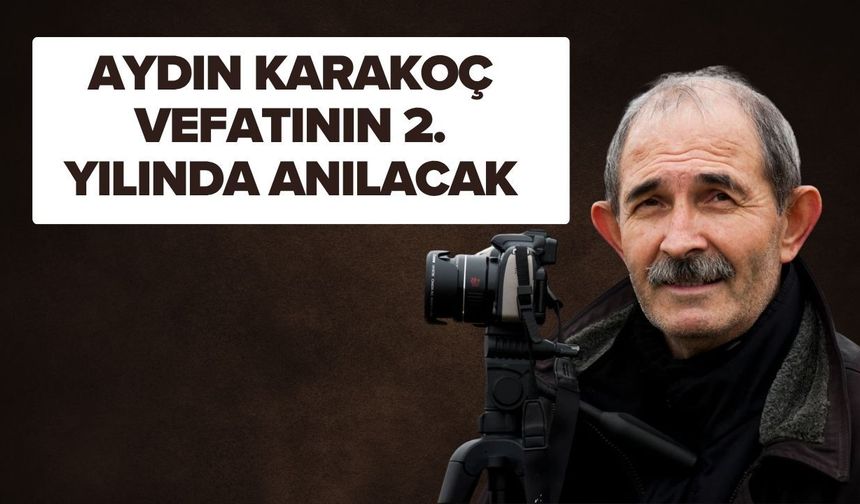 Aydın Karakoç Vefatının 2. Yılında Anılacak