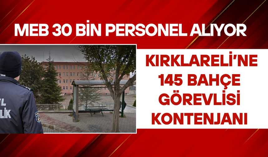 MEB 30 Bin Personel Alıyor: Kırklareli’ne 145 Bahçe Görevlisi Kontenjanı