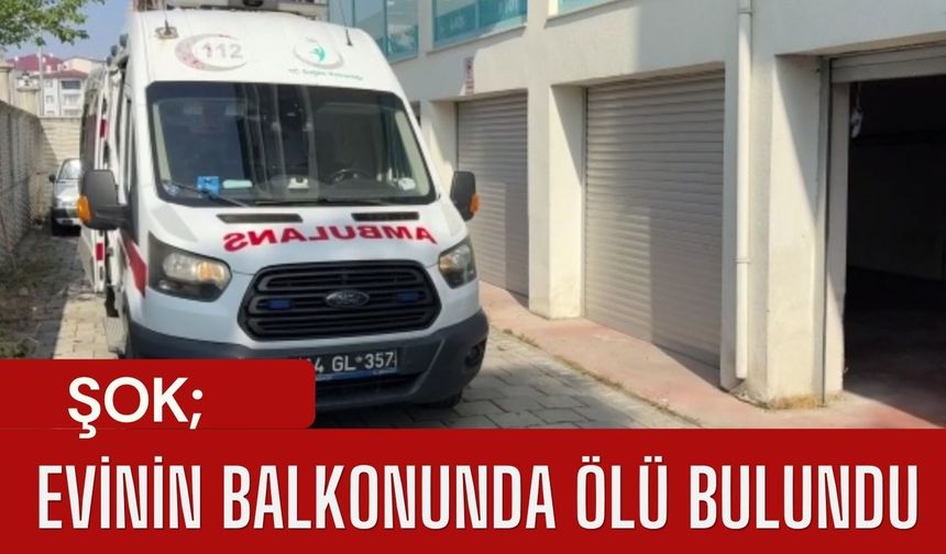 ŞOK; Evinin Balkonunda Ölü Bulundu