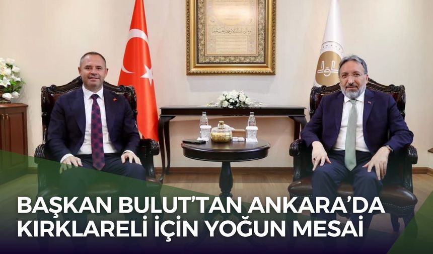 Başkan Bulut’tan Ankara’da Kırklareli İçin Yoğun Mesai