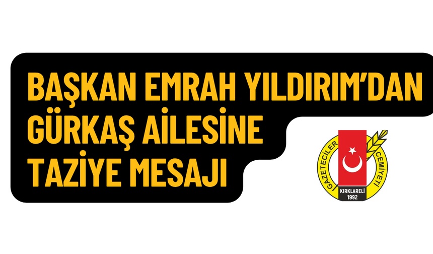 Başkan Emrah Yıldırım’dan Gürkaş Ailesine Taziye Mesajı