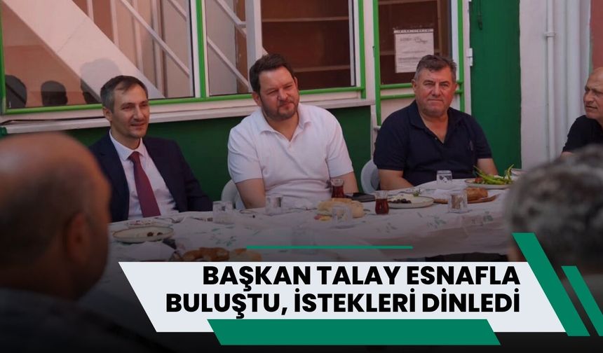 Başkan Talay Esnafla Buluştu, İstekleri Dinledi