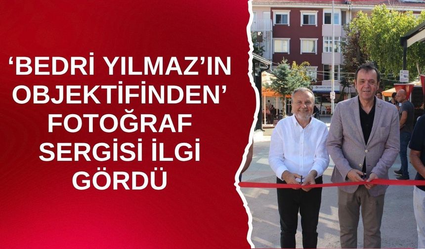 ‘Bedri Yılmaz’ın Objektifinden’ Fotoğraf Sergisi İlgi Gördü