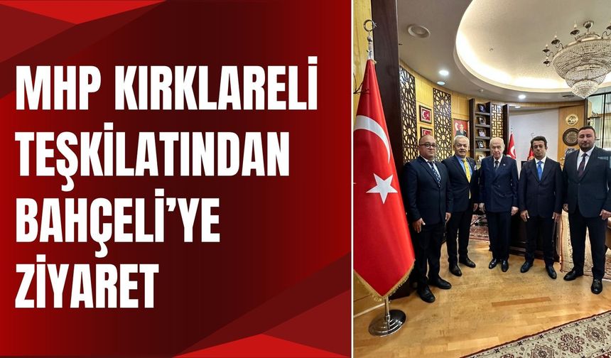 MHP Kırklareli Teşkilatından Bahçeli’ye Ziyaret
