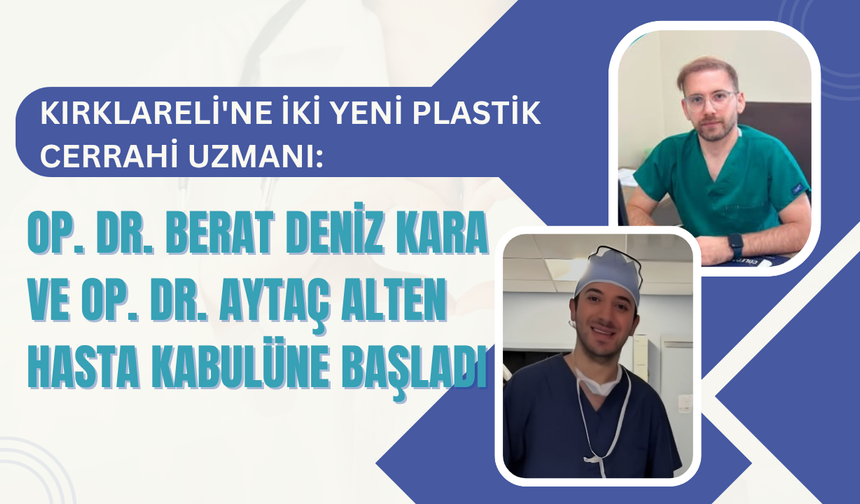 KIRKLARELİ'NE İKİ YENİ PLASTİK CERRAHİ UZMANI HASTA KABULÜNE BAŞLADI