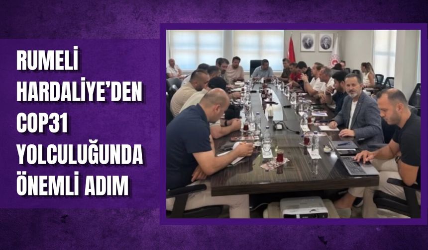 Rumeli Hardaliye’den COP31 Yolculuğunda Önemli Adım