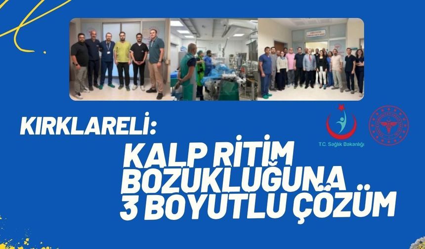 Kırklareli: Kalp Ritim Bozukluğuna 3 Boyutlu Çözüm