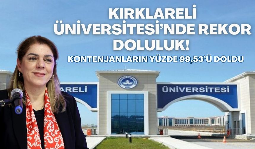 Kırklareli Üniversitesi’nde Rekor Doluluk! Kontenjanların Yüzde 99,53’ü Doldu