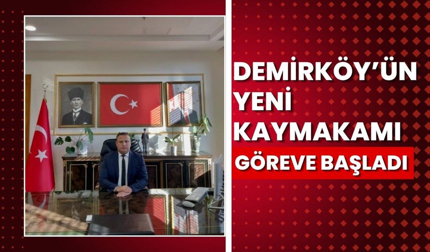 Demirköy’ün Yeni Kaymakamı Görevine Başladı