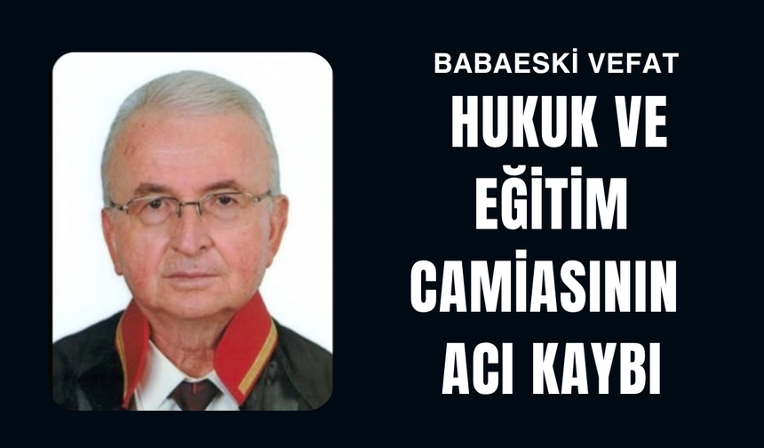 BABAESKİ'DE VEFAT; Hukuk Ve Eğitim Camiasının Acı Kaybı