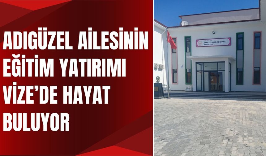 Adıgüzel Ailesinin Eğitim Yatırımı Vize’de Hayat Buluyor