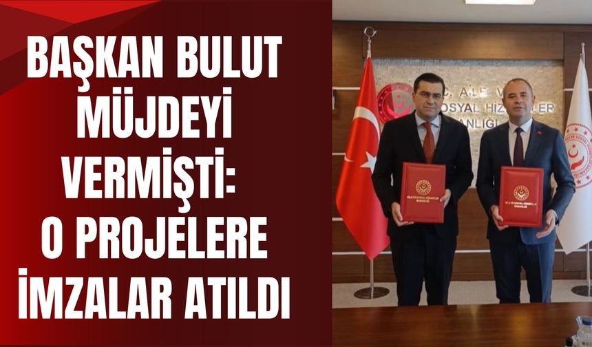 Başkan Bulut Müjdeyi Vermişti: O Projelere İmzalar Atıldı
