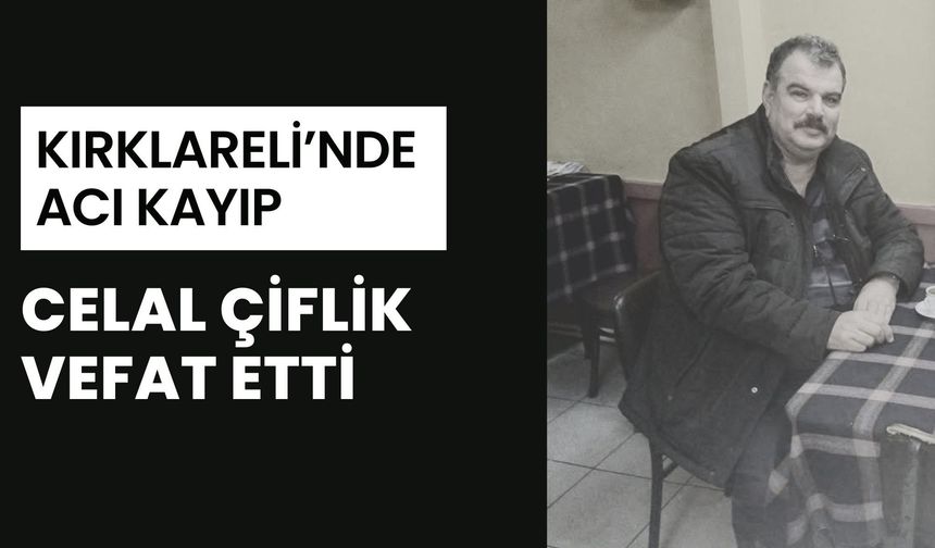 Kırklareli’nde Acı Kayıp: Celal Çiflik Vefat Etti