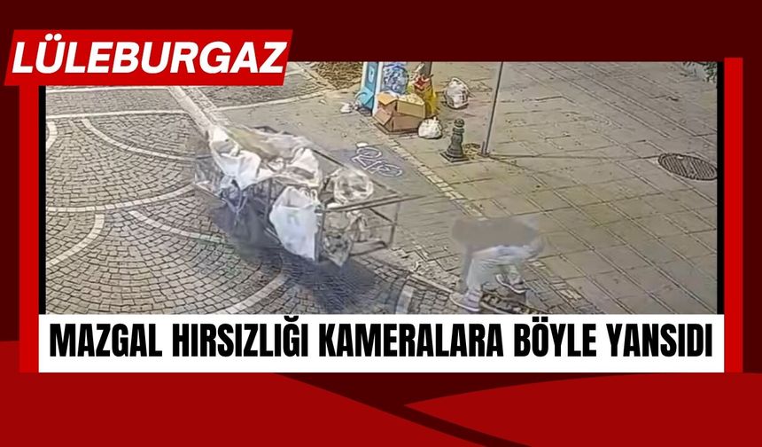 Lüleburgaz’da Mazgal Hırsızlığı Kameralara Böyle Yansıdı