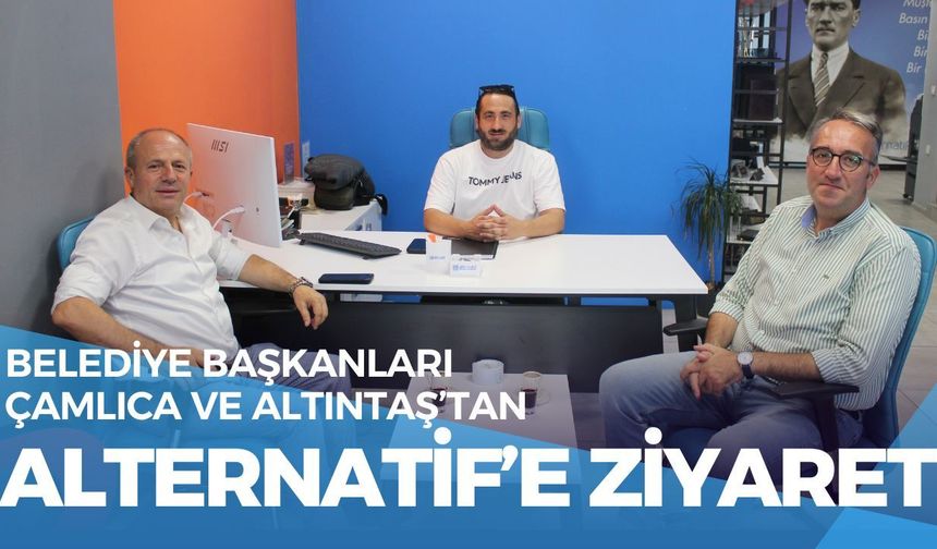 Belediye Başkanları Çamlıca ve Altıntaş’tan, Alternatif’e Ziyaret
