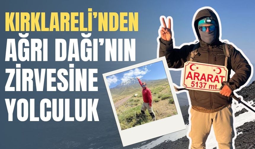 Kırklareli’nden Ağrı Dağı’nın Zirvesine Yolculuk