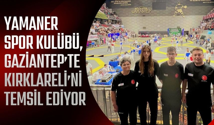 Yamaner Spor Kulübü, Gaziantep’te Kırklareli’ni Temsil Ediyor