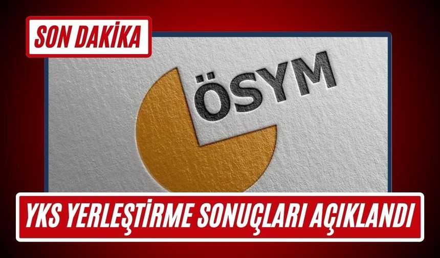SON DAKİKA; YKS Yerleştirme Sonuçları Açıklandı