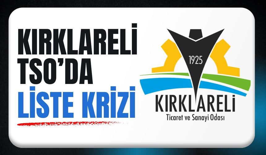Kırklareli TSO’da Liste Krizi