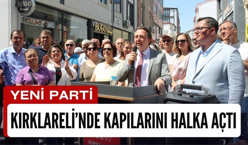 Yeni Parti Kırklareli’nde Kapılarını Halka Açtı