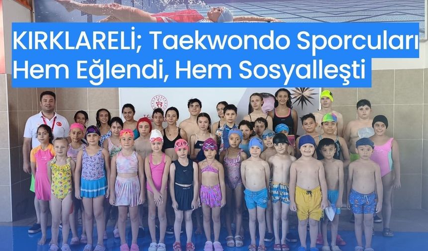 KIRKLARELİ; Taekwondo Sporcuları Hem Eğlendi, Hem Sosyalleşti