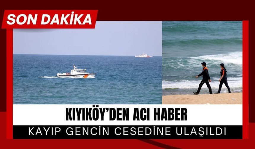 KIYIKÖY’DEN ACI HABER; Kayıp Gencin Cesedine Ulaşıldı
