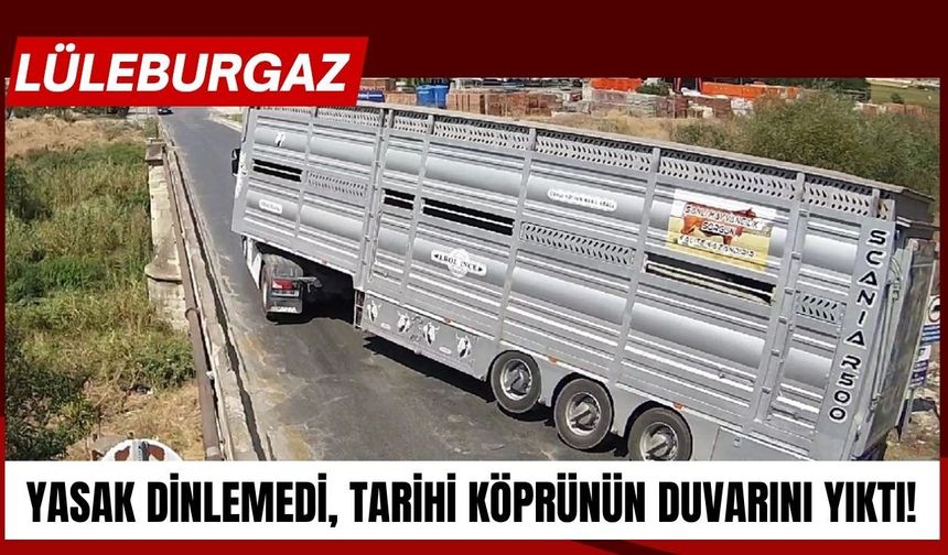 Lüleburgaz: Yasak Dinlemedi, Tarihi Köprünün Duvarını Yıktı!