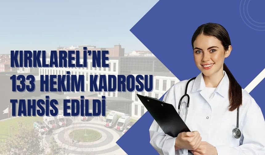 Kırklareli’ne 133 Hekim Kadrosu Tahsis Edildi