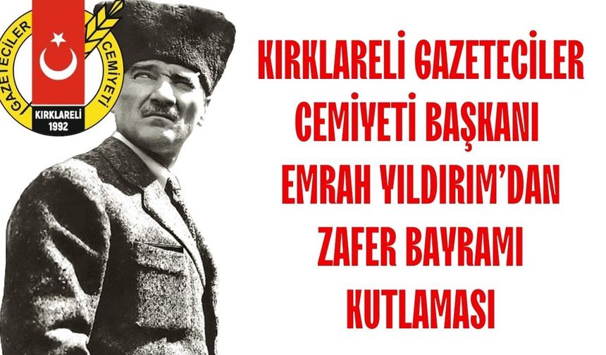 Kırklareli Gazeteciler Cemiyeti Başkanı Emrah Yıldırım’dan Zafer Bayramı Kutlaması