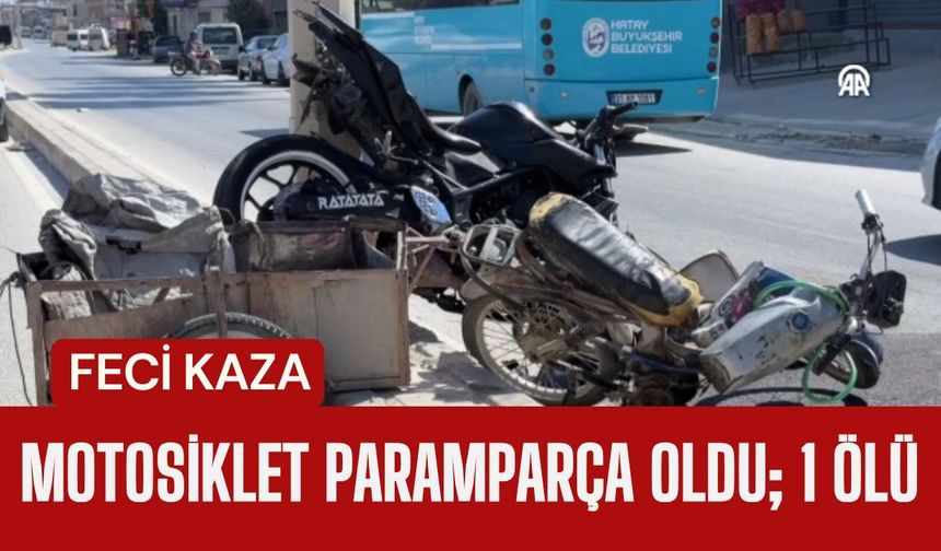 FECİ KAZADA MOTOSİKLET PARAMPARÇA OLDU; 1 Ölü