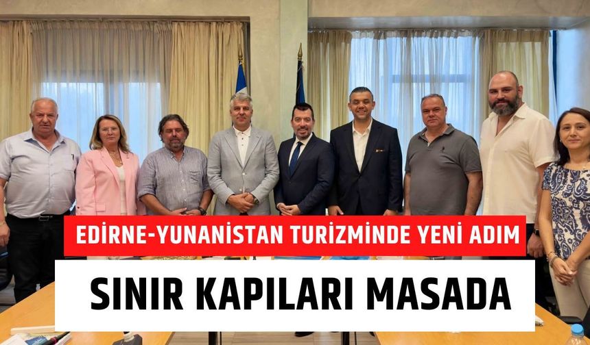 Edirne-Yunanistan Turizminde Yeni Adım: Sınır Kapıları Masada