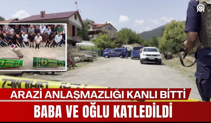 ARAZİ ANLAŞMAZLIĞI KANLI BİTTİ; Baba Ve Oğlu Katledildi