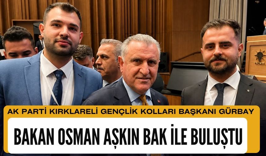 Gürbay, Bakan Osman Aşkın Bak İle Buluştu