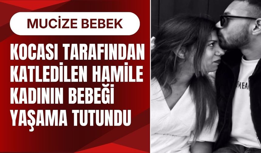 Kocası Tarafından Katledilen Hamile Kadının Bebeği Yaşama Tutundu