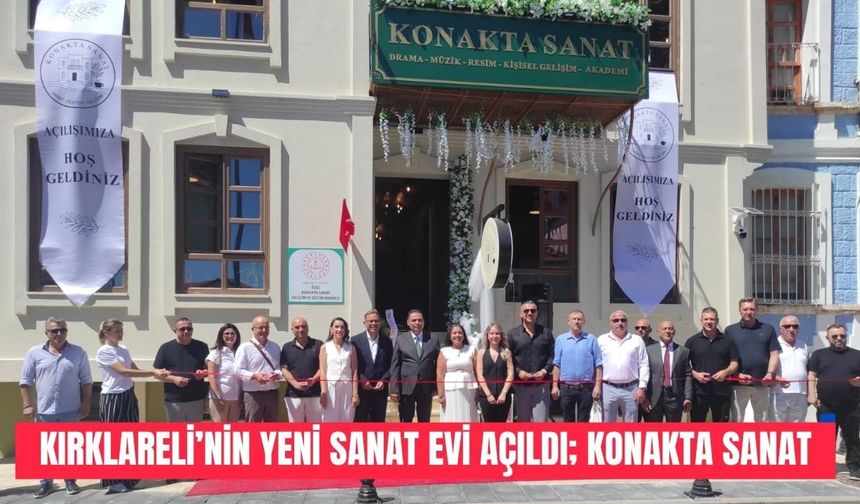 Kırklareli’nin Yeni Sanat Evi Açıldı; KONAKTA SANAT