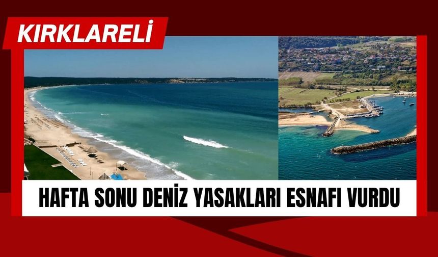 KIRKLARELİ; Hafta Sonu Deniz Yasakları Esnafı Vurdu